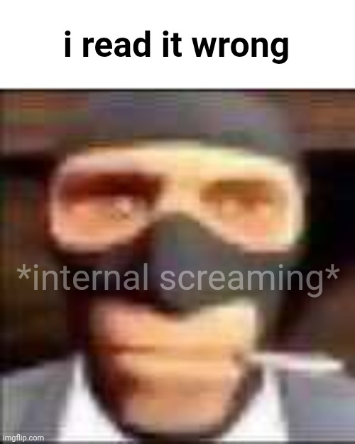 spi | i read it wrong *internal screaming* | image tagged in spi | made w/ Imgflip meme maker