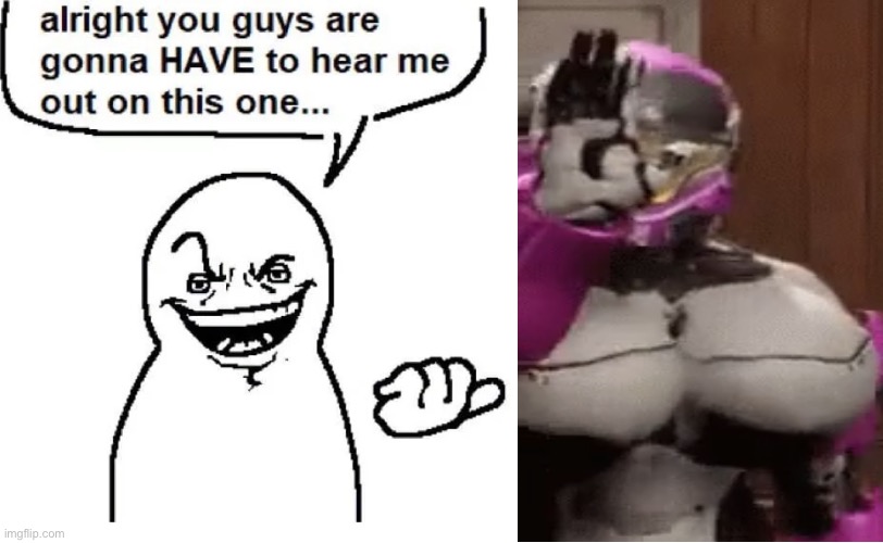 Hear me out | image tagged in hear me out | made w/ Imgflip meme maker