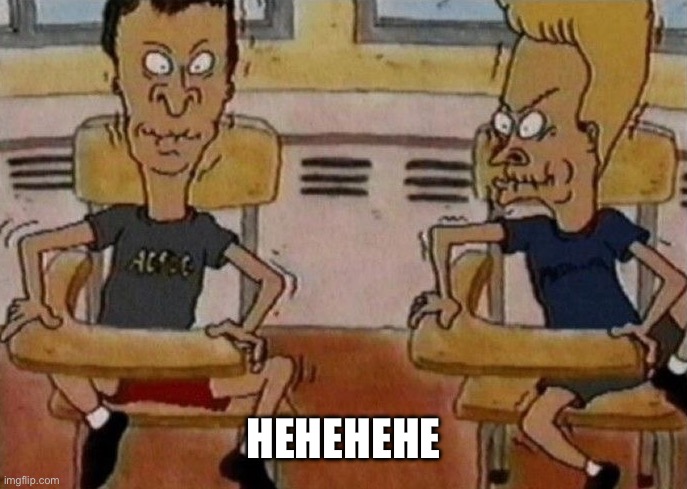 Beavis and Butthead holding in their laughter | HEHEHEHE | image tagged in beavis and butthead holding in their laughter | made w/ Imgflip meme maker