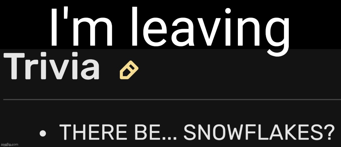 THERE BE... SNOWFLAKES? | I'm leaving | image tagged in there be snowflakes | made w/ Imgflip meme maker