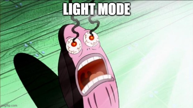 Spongebob My Eyes | LIGHT MODE | image tagged in spongebob my eyes | made w/ Imgflip meme maker