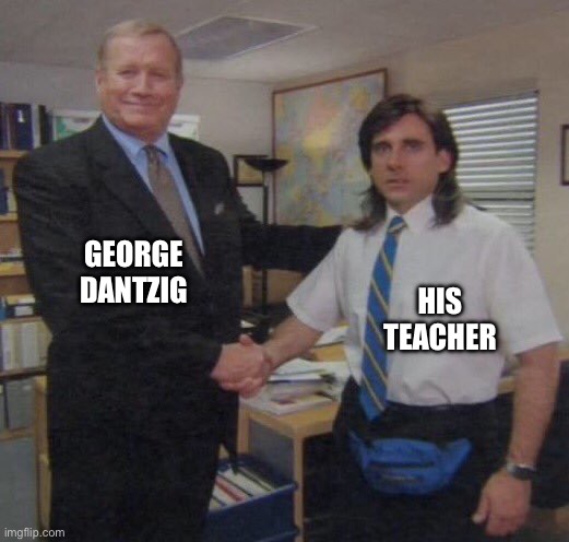 the office congratulations | GEORGE DANTZIG; HIS TEACHER | image tagged in the office congratulations | made w/ Imgflip meme maker