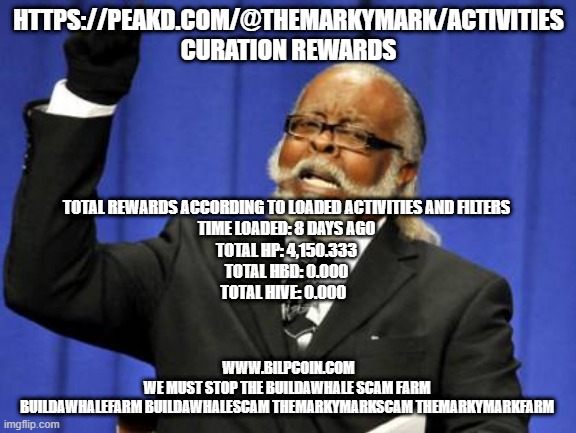 Too Damn High Meme | HTTPS://PEAKD.COM/@THEMARKYMARK/ACTIVITIES  CURATION REWARDS; TOTAL REWARDS ACCORDING TO LOADED ACTIVITIES AND FILTERS
TIME LOADED: 8 DAYS AGO
TOTAL HP: 4,150.333
TOTAL HBD: 0.000
TOTAL HIVE: 0.000; WWW.BILPCOIN.COM

WE MUST STOP THE BUILDAWHALE SCAM FARM 

BUILDAWHALEFARM BUILDAWHALESCAM THEMARKYMARKSCAM THEMARKYMARKFARM | image tagged in memes,too damn high | made w/ Imgflip meme maker