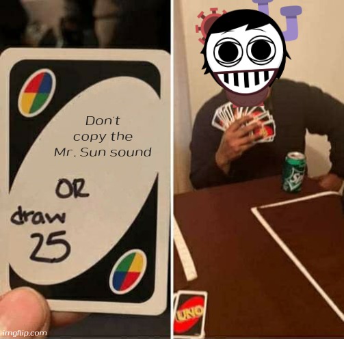 (fun fact in comments)Corny ass memes | Don't copy the Mr. Sun sound | image tagged in memes,uno draw 25 cards | made w/ Imgflip meme maker