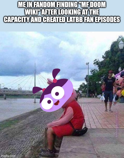 Lu's bad idea! | ME IN FANDOM FINDING "MF DOOM WIKI" AFTER LOOKING AT THE CAPACITY AND CREATED LATBB FAN EPISODES | image tagged in peppa pig,lu and the bally bunch,annoying | made w/ Imgflip meme maker