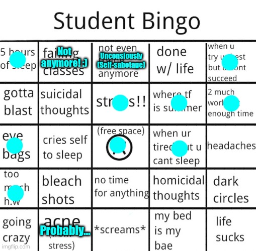 student bingo | Not anymore! :); Unconsiously
(Self-sabotage); Probably... | image tagged in student bingo,bingo,fresh memes | made w/ Imgflip meme maker