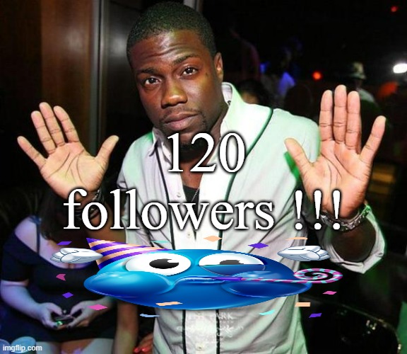 yipeeeeeeeeeeeeee | 120 followers !!! | image tagged in kevin hart hands up | made w/ Imgflip meme maker