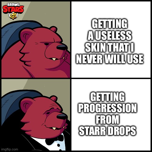 Brawl Stars Bruce Meme | GETTING A USELESS SKIN THAT I NEVER WILL USE; GETTING PROGRESSION FROM STARR DROPS | image tagged in brawl stars bruce meme,brawl stars | made w/ Imgflip meme maker