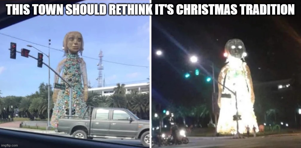 Merry Christmas | THIS TOWN SHOULD RETHINK IT'S CHRISTMAS TRADITION | image tagged in cursed image | made w/ Imgflip meme maker