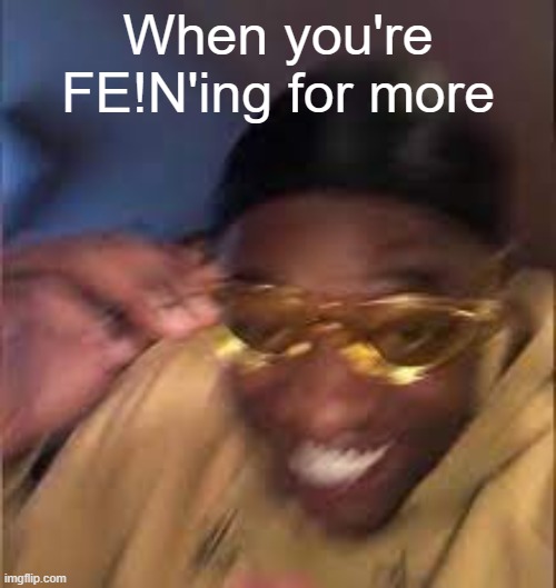 Listening to FE!N is a vibe though, you gotta admit | When you're FE!N'ing for more | image tagged in black guy laughing,travis scott | made w/ Imgflip meme maker