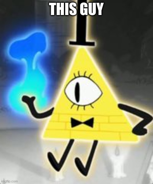 Bill Cipher | THIS GUY | image tagged in bill cipher | made w/ Imgflip meme maker