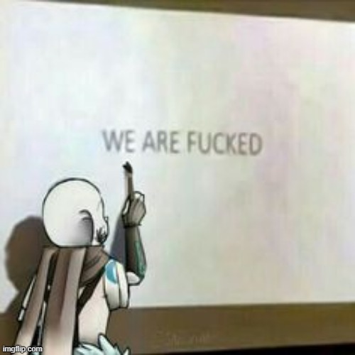 Ink! Sans we are fucked | image tagged in ink sans we are fucked | made w/ Imgflip meme maker