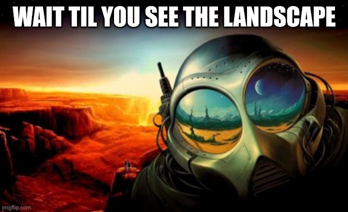 WAIT TIL YOU SEE THE LANDSCAPE | made w/ Imgflip meme maker