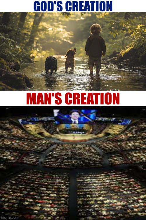 The Arrogance Of Man | GOD'S CREATION; MAN'S CREATION | image tagged in god religion universe,god,god vs religion,evangelicals,televangelist,memes | made w/ Imgflip meme maker