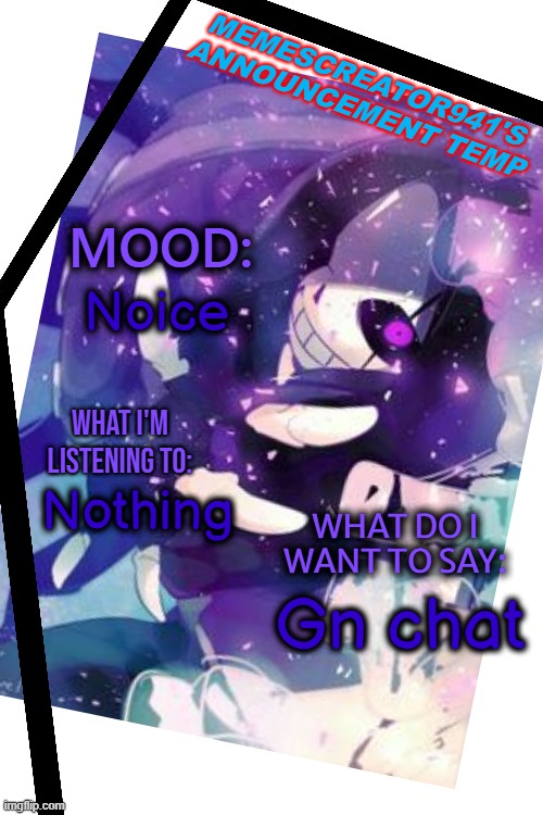 Gn chat | Noice; Nothing; Gn chat | image tagged in memescreator941's announcement temp,gn chat | made w/ Imgflip meme maker