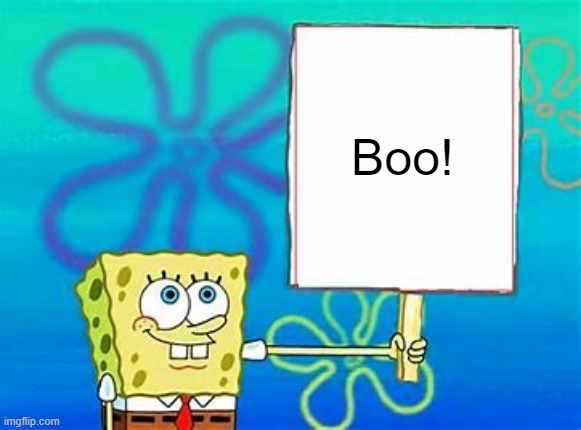 Spongebob Sign | Boo! | image tagged in spongebob sign | made w/ Imgflip meme maker