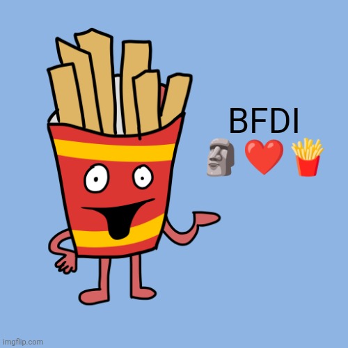 Bfdi | BFDI 🗿❤️🍟 | image tagged in algebralien fries | made w/ Imgflip meme maker