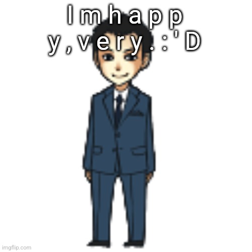 Moriarty but a shimeji | I m h a p p y , v e r y . : ' D | image tagged in moriarty but a shimeji | made w/ Imgflip meme maker