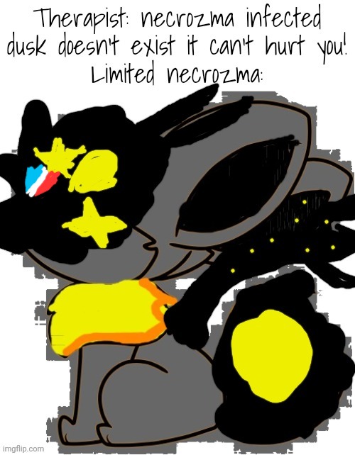 And yes limited necrozma is cannon | image tagged in dusk,necrozma,limited necrozma | made w/ Imgflip meme maker