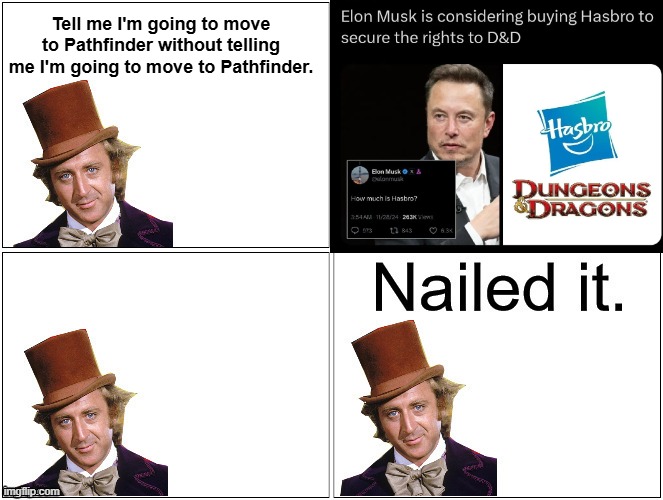 This is the worst timeline. | Tell me I'm going to move to Pathfinder without telling me I'm going to move to Pathfinder. | image tagged in nailed it wonka,elon musk,dnd | made w/ Imgflip meme maker