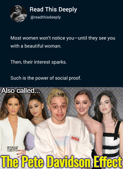 Also called... The Pete Davidson Effect | image tagged in pete davidson,funny,women | made w/ Imgflip meme maker