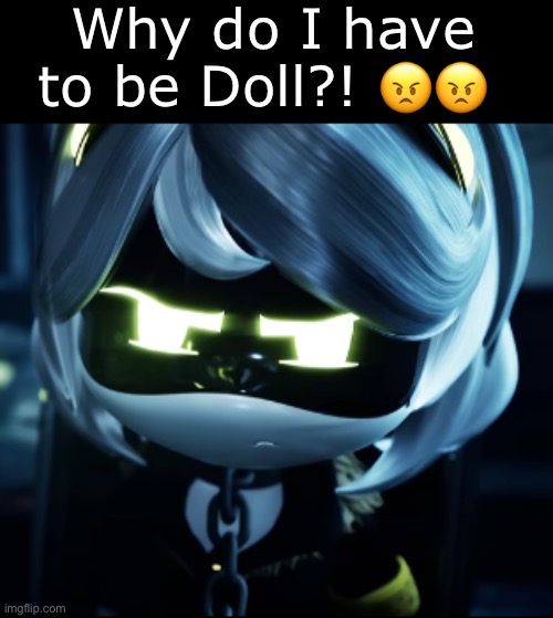 Angy V | Why do I have to be Doll?! ?? | image tagged in angy v | made w/ Imgflip meme maker