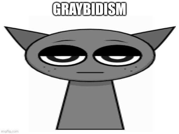 Meme of the post below | GRAYBIDISM | made w/ Imgflip meme maker