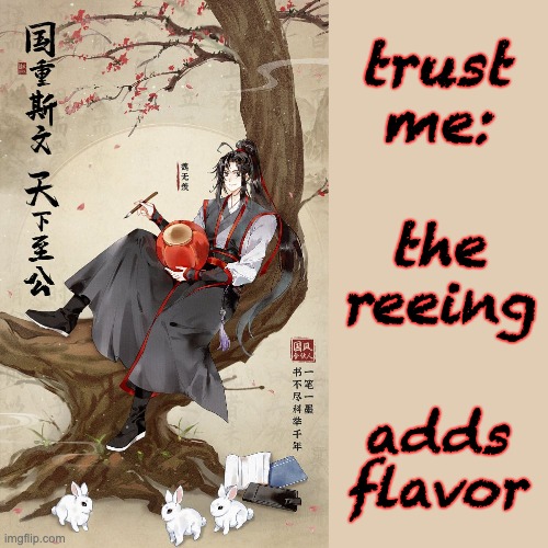 Always, to the haters | trust me:; the reeing; adds flavor | image tagged in beigeee,untamed,mdzs,argument | made w/ Imgflip meme maker