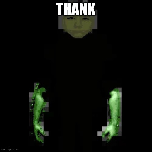 Garn47 (V2) | THANK | image tagged in garn47 v2 | made w/ Imgflip meme maker