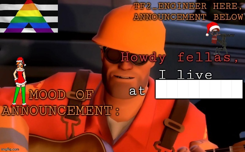 Tf2_Engineer's festivized announcement template | I live at ████████ | image tagged in tf2_engineer's festivized announcement template | made w/ Imgflip meme maker