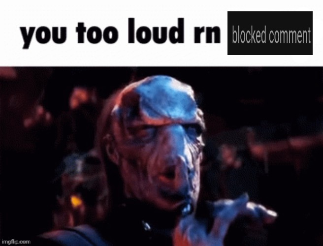 You too loud rn | image tagged in you too loud rn | made w/ Imgflip meme maker