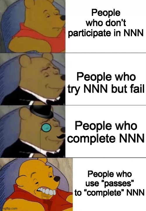 Best, Better, Bestest, Blurst | People who don’t participate in NNN; People who try NNN but fail; People who complete NNN; People who use “passes” to “complete” NNN | image tagged in best better bestest blurst | made w/ Imgflip meme maker