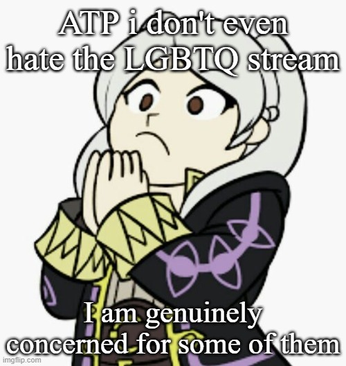 Robin concern | ATP i don't even hate the LGBTQ stream; I am genuinely concerned for some of them | image tagged in robin concern | made w/ Imgflip meme maker