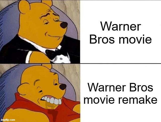 Tuxedo Winnie the Pooh grossed reverse | Warner Bros movie; Warner Bros movie remake | image tagged in tuxedo winnie the pooh grossed reverse | made w/ Imgflip meme maker