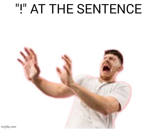 he left all caps on(custom) | "!" AT THE SENTENCE | image tagged in he left all caps on custom | made w/ Imgflip meme maker