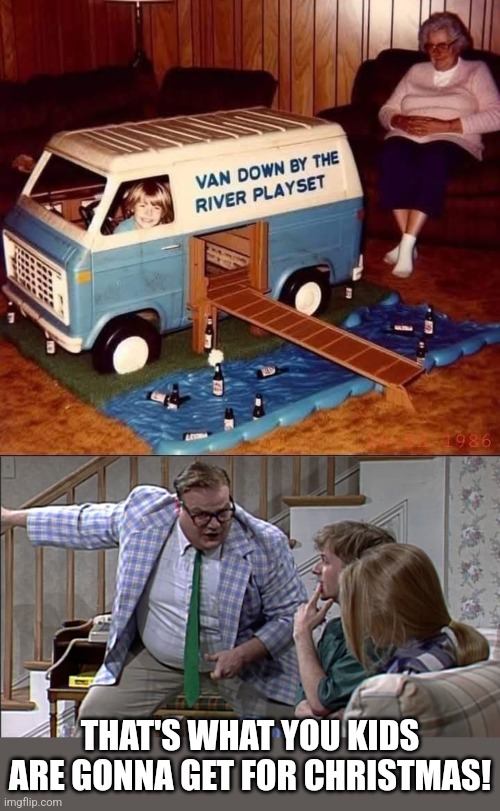 Matt Foley's childhood | THAT'S WHAT YOU KIDS ARE GONNA GET FOR CHRISTMAS! | image tagged in van down by the river,matt foley chris farley,snl,christmas gifts | made w/ Imgflip meme maker