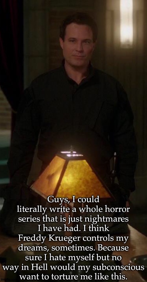 WTF?! | Guys, I could literally write a whole horror series that is just nightmares I have had. I think Freddy Krueger controls my dreams, sometimes. Because sure I hate myself but no way in Hell would my subconscious want to torture me like this. | image tagged in i would but itd be too traumatic,ptsd shit,wtf are even my dreams,freddy krueger ass | made w/ Imgflip meme maker