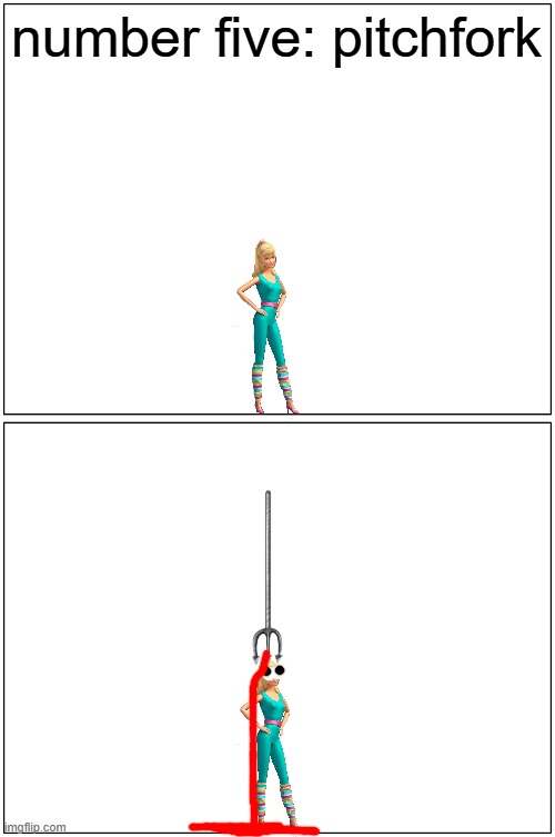 barbie gets killed by a pitchfork | number five: pitchfork | image tagged in memes,blank comic panel 1x2,barbie dies,pwned | made w/ Imgflip meme maker