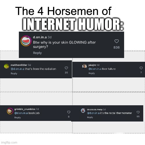 Four horsemen of | INTERNET HUMOR: | image tagged in four horsemen of | made w/ Imgflip meme maker