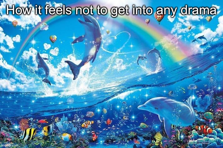 purple square | How it feels not to get into any drama | image tagged in happy dolphin rainbow,chat | made w/ Imgflip meme maker