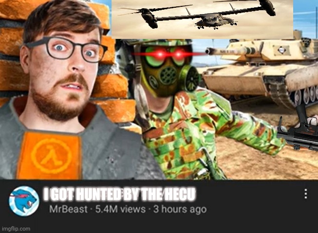 Half life be like | I GOT HUNTED BY THE HECU | image tagged in forget about mrbeast | made w/ Imgflip meme maker