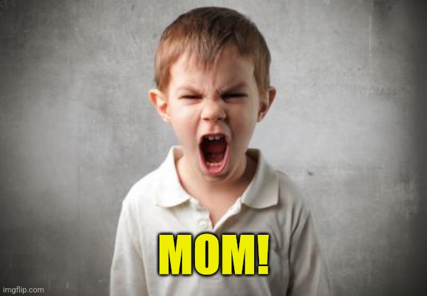 angry kid | MOM! | image tagged in angry kid | made w/ Imgflip meme maker