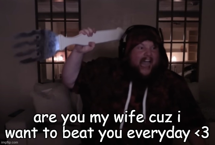 fork warrior | are you my wife cuz i want to beat you everyday <3 | image tagged in fork warrior | made w/ Imgflip meme maker