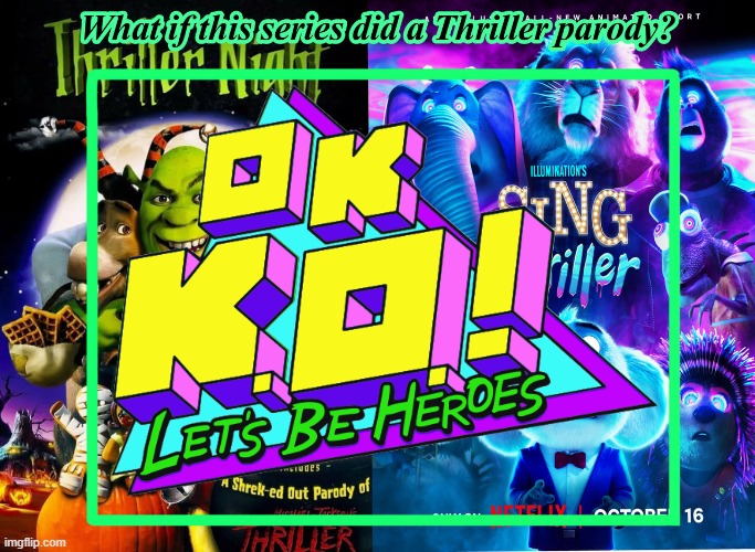 What If OK K.O.! Let's Be Heroes Did A Thriller Parody | image tagged in ok ko,thriller | made w/ Imgflip meme maker