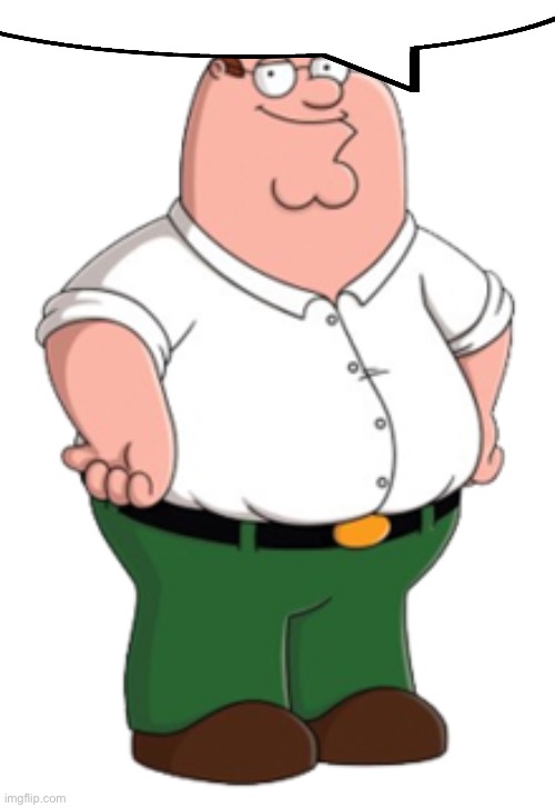 Peter Griffin | image tagged in peter griffin | made w/ Imgflip meme maker