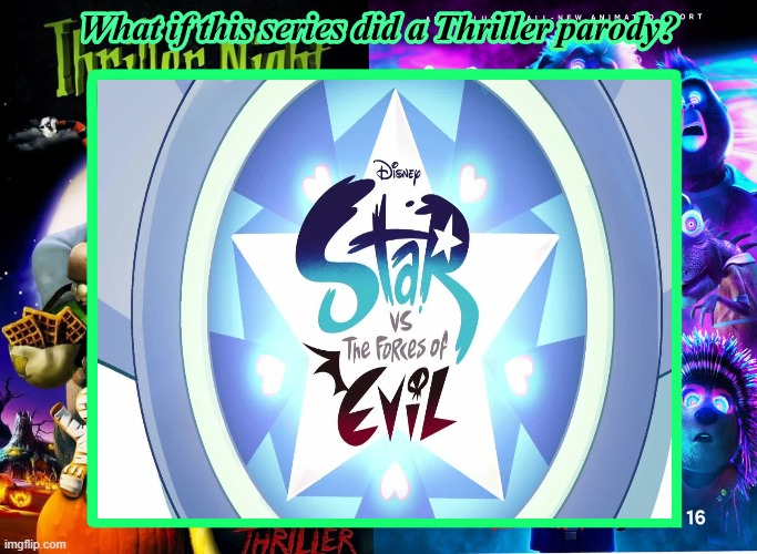 What If Star vs the Forces of Evil Did A Thriller Parody | image tagged in star vs the forces of evil,thriller | made w/ Imgflip meme maker