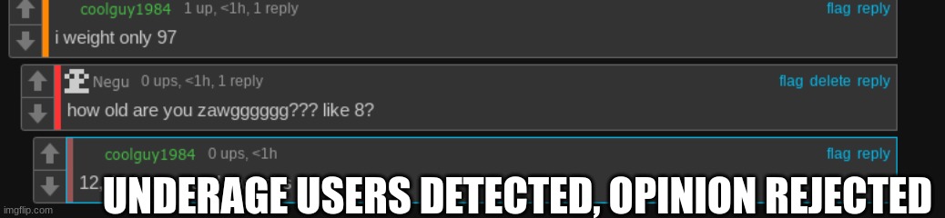 UNDERAGE USERS DETECTED, OPINION REJECTED | made w/ Imgflip meme maker