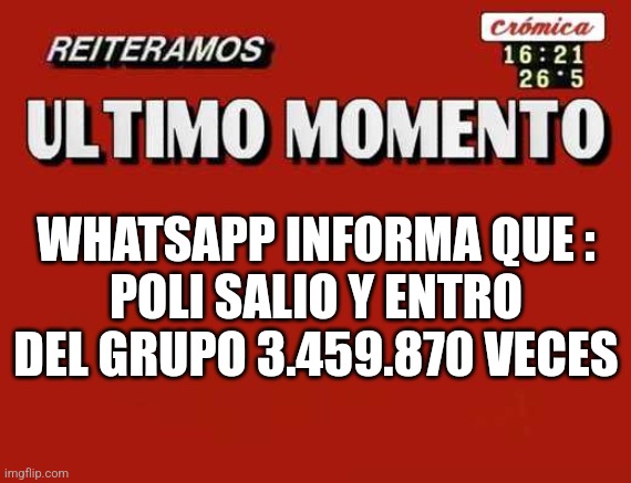 Cronica TV | WHATSAPP INFORMA QUE :
POLI SALIO Y ENTRO DEL GRUPO 3.459.870 VECES | image tagged in cronica tv | made w/ Imgflip meme maker