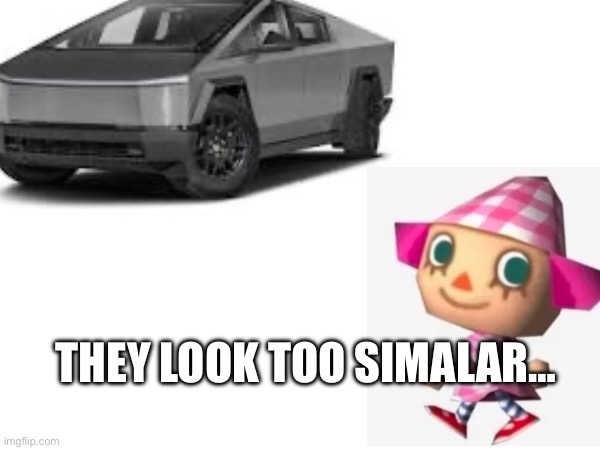 Wha… | THEY LOOK TOO SIMALAR… | image tagged in funny,animal crossing,cybertruck,block | made w/ Imgflip meme maker