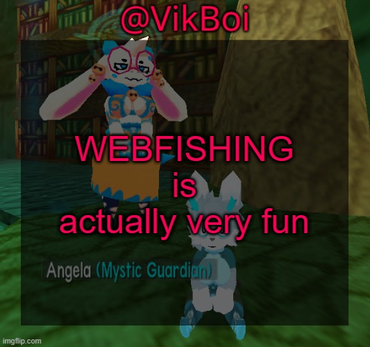 Vik ATLYSS temp | WEBFISHING is actually very fun | image tagged in vikboi atlyss temp | made w/ Imgflip meme maker